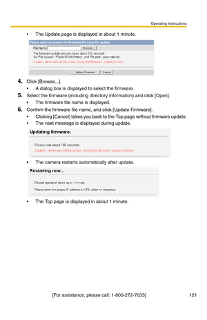 Page 121Operating Instructions
[For assistance, please call: 1-800-272-7033]                                 121
 The Update page is displayed in about 1 minute.
4.Click [Browse...].
 A dialog box is displayed to select the firmware.
5.Select the firmware (including directory information) and click [Open].
 The firmware file name is displayed.
6.Confirm the firmware file name, and click [Update Firmware].
 Clicking [Cancel] takes you back to the Top page without firmware update.
 The next message is...