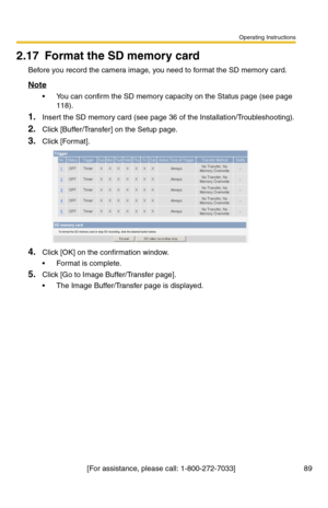 Page 89Operating Instructions
[For assistance, please call: 1-800-272-7033]                                 89
2.17 Format the SD memory card
Before you record the camera image, you need to format the SD memory card.
Note
 You can confirm the SD memory capacity on the Status page (see page 
118).
1.Insert the SD memory card (see page 36 of the Installation/Troubleshooting).
2.Click [Buffer/Transfer] on the Setup page.
3.Click [Format].
4.Click [OK] on the confirmation window.
 Format is complete.
5.Click [Go...