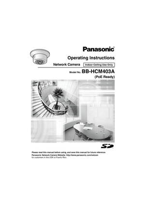 Page 1Operating Instructions
Network Camera
Please read this manual before using, and save this manual for future reference.
Panasonic Network Camera Website: http://www.panasonic.com/netcam
for customers in the USA or Puerto Rico
Model No.BB-HCM403A
(PoE Ready)
Indoor Ceiling Use Only 