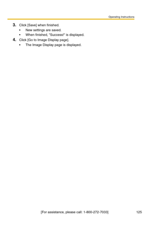 Page 125Operating Instructions
[For assistance, please call: 1-800-272-7033] 125
3.Click [Save] when finished.
 New settings are saved.
 When finished, Success! is displayed.
4.Click [Go to Image Display page].
 The Image Display page is displayed. 