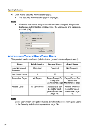 Page 76Operating Instructions
76
4.Click [Go to Security: Administrator page].
 The Security: Administrator page is displayed.
Note
 When the user name and password have been changed, this product 
displays an authentication window. Enter the user name and password, 
and click [OK].
Administrator/General Users/Guest Users
This product has 3 user levels (administrator, general users and guest users).
Note
Guest users mean unregistered users. Set [Permit access from guest users] 
on the Security: Administrator...