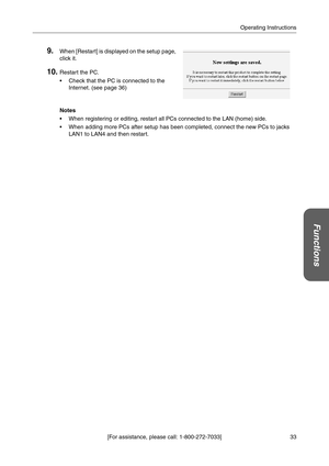 Page 3333 [For assistance, please call: 1-800-272-7033]Operating Instructions
Functions
9.When [Restart] is displayed on the setup page, 
click it.
10.Restart the PC.
 Check that the PC is connected to the 
Internet. (see page 36)
Notes
 When registering or editing, restart all PCs connected to the LAN (home) side.
 When adding more PCs after setup has been completed, connect the new PCs to jacks 
LAN1 to LAN4 and then restart. 