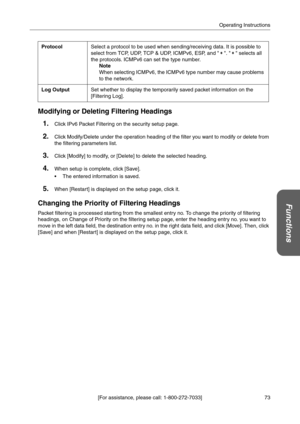 Page 7373 [For assistance, please call: 1-800-272-7033]Operating Instructions
Functions
Modifying or Deleting Filtering Headings
1.Click IPv6 Packet Filtering on the security setup page.
2.Click Modify/Delete under the operation heading of the filter you want to modify or delete from 
the filtering parameters list.
3.Click [Modify] to modify, or [Delete] to delete the selected heading.
4.When setup is complete, click [Save].
 The entered information is saved.
5.When [Restart] is displayed on the setup page,...