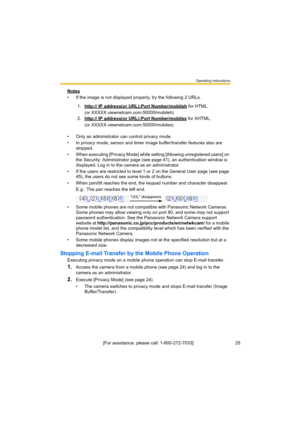 Page 25Operating Instructions
[For assistance, please call: 1-800-272-7033]                                 25
Notes
• If the image is not displayed properly, try the following 2 URLs.
• Only an administrator can control privacy mode.
• In privacy mode, sensor and timer image buffer/transfer features also are 
stopped. 
• When executing [Privacy Mode] while setting [Allowing unregistered users] on 
the Security: Administrator page (see page 41), an authentication window is 
displayed. Log in to the camera as an...