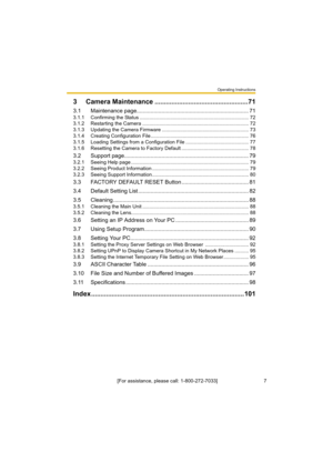 Page 7Operating Instructions
[For assistance, please call: 1-800-272-7033]                                 7
3 Camera Maintenance ..................................................71
3.1 Maintenance page........................................................................ 71
3.1.1 Confirming the Status .............................................................................. 72
3.1.2 Restarting the Camera ............................................................................ 72
3.1.3 Updating the...