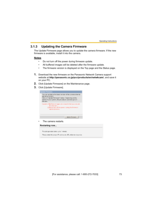 Page 73Operating Instructions
[For assistance, please call: 1-800-272-7033]                                 73
3.1.3 Updating the Camera Firmware
The Update Firmware page allows you to update the camera firmware. If the new 
firmware is available, install it into the camera.
Notes
• Do not turn off the power during firmware update.
• All buffered images will be deleted after the firmware update.
• The firmware version is displayed on the Top page and the Status page.
1.Download the new firmware on the Panasonic...