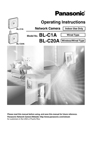 Page 1Operating Instructions
Please read this manual before using, and save this manual for future reference.
Panasonic Network Camera Website: http://www.panasonic.com/netcam
for customers in the USA or Puerto Rico
BL-C1A
BL-C20ANetwork CameraIndoor Use Only
Model No.BL-C1A
BL-C20AWired Type
Wireless/Wired Type 