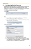 Page 92Operating Instructions
92
5.2 Configuring Multiple Cameras
The Multi-Camera Setup page allows you to configure camera IP addresses and 
camera names to view multiple images on the Multi-Camera page. These 
configurations are required to use the Multi-Camera page. Up to 12 cameras can 
be configured. The Selfcamera is registered at No. 1 by default.
1.Click [Multi-Camera] on the Setup page.
2.Click Add.
Note
 If you click the camera number, the modification page is displayed. 
Camera settings can be...