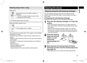 Page 1515
Reading lamps when using
While using
Approximate amount of battery capacity is 
displayed. 
• It will turn off approximately 5 seconds after 
operating the power switch.
 
• The shaving sensor lamp () glows.
When the battery capacity is low
“10%” appears and “” blinks.
 
• You can shave 2 to 3 times after “10%” appears. (This will differ 
depending on usage.)
 
• The shaver can be used for approximately 2 weeks with a full 
charge.  
(Based on one 3‑minute dry‑shave use per day until the battery 
is...
