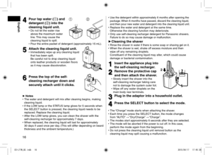 Page 1616
4
4Pour tap water ( 1
) and 
detergent ( 2
) into the 
cleaning liquid unit.
 
• Do not let the water rise 
above the maximum water 
line. This may cause the 
cleaning liquid to spill.
 
 
• Pour the entire packet of detergent (approximately 15 mL).
5
5Attach the cleaning liquid unit. 
• Immediately wipe up any cleaning liquid 
that has been spilt.  
Be careful not to drop cleaning liquid 
onto leather products or wooden floors 
as it may cause discoloration.
6
6Press the top of the self-
cleaning...