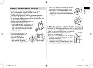 Page 1919
Cleaning the self-cleaning recharger
 
• Do not wash the self‑cleaning recharger unit with water.  
Also, do not wipe with thinners, benzine, alcohol etc.  
Doing so may result in malfunction.
 
• The cleaning liquid unit and filter can be washed with water.
 
• Remove the AC adaptor from the self‑cleaning recharger.
 
• We recommend cleaning the self‑cleaning recharger each time 
you change the cleaning liquid.
1.  Be sure to remove the cleaning liquid unit 
from the self‑cleaning recharger.
 
• Some...