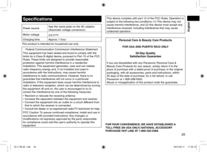 Page 2525
Specifications
Power sourceSee the name plate on the AC adaptor.
(Automatic voltage conversion)
Motor voltage 3.6 V
Charging timeApprox. 1 hour
This product is intended for household use only.
Federal Communication Commission Interference Statement
This equipment has been tested and found to comply with the 
limits for a Class B digital device, pursuant to Part 15 of the FCC 
Rules. These limits are designed to provide reasonable 
protection against harmful interference in a residential 
installation....