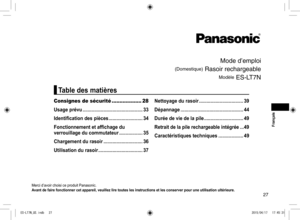 Page 2727
Mode d’emploi
(Domestique) Rasoir rechargeable
Modèle ES‑LT7N
Merci d’avoir choisi ce produit Panasonic.
Avant de faire fonctionner cet appareil, veuillez lire toutes les instructions et les conserver pour une utilisation ultérieure.
Consignes de sécurité ...................28
Usage prévu ���������������������������������������������� 33
Identification des pièces  ��������������������������34
Fonctionnement et affichage du 
verrouillage du commutateur ������������������ 35
Chargement du rasoir...