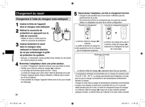 Page 3636
Chargement du rasoir
Chargement à l’aide du chargeur auto-nettoyant
1
1Insérez la fiche de l’appareil 
dans le chargeur auto-nettoyant.
2
2Retirez le couvercle de 
protection en appuyant sur le 
côté du couvercle.
 
• Mettez le rasoir à l’arrêt avant de 
retirer le couvercle de protection.
3
3Insérez lentement le rasoir 
dans le chargeur auto-
nettoyant en faisant attention 
de ne pas endommager la grille 
de protection du système.
1
3
4
 
• Essuyez, si nécessaire, toutes gouttes d’eau situées sur les...