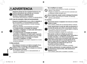 Page 5454
ADVERTENCIA
Asegúrese siempre de que el aparato funcione en una 
fuente de alimentación que coincida con la tensión 
nominal indicada en el adaptador de CA.
Introduzca completamente el adaptador.
- De lo contrario, podría producirse un incendio o una descarga eléctrica.
 
► En caso de anomalía o fallo de funcionamiento
Suspenda inmediatamente el uso y retire el adaptador si 
hay una anomalía o un funcionamiento incorrecto.
- De lo contrario, podrían producirse un incendio, descargas 
eléctricas o...