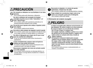 Page 5656
Desconecte el adaptador o la clavija del aparato 
sujetándolos, evitando tirar del cable.
- De lo contrario, podrida sufrir una descarga eléctrica o lesiones.
Tenga cuidado de no producirse ningún corte en las 
manos con la boquilla cuando abra el detergente.
- De lo contrario, podría sufrir heridas.
 
► Eliminación de la batería recargable
PELIGRO
La batería recargable debe utilizarse exclusivamente con 
esta afeitadora. No utilice la batería con otros productos.
No cargue la batería una vez retirada...