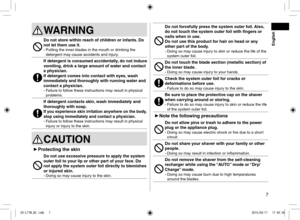 Page 77
WARNING
Do not store within reach of children or infants. Do 
not let them use it.
- Putting the inner blades in the mouth or drinking the 
detergent may cause accidents and injury.
If detergent is consumed accidentally, do not induce 
vomiting, drink a large amount of water and contact 
a physician.
If detergent comes into contact with eyes, wash 
immediately and thoroughly with running water and 
contact a physician.
- Failure to follow these instructions may result in physical 
problems.
If...