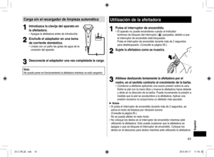 Page 6161
Carga sin el recargador de limpieza automática
1
1Introduzca la clavija del aparato en 
la afeitadora�
 
• Apague la afeitadora antes de introducirla.
2
2Enchufe el adaptador en una toma 
de corriente doméstica.
 
• Limpie con un paño las gotas de agua de la 
conexión del aparato.
1 2
3
3Desconecte el adaptador una vez completada la carga. 
NotaNo puede poner en funcionamiento la afeitadora mientras se está cargando.
Utilización de la afeitadora
1
1Pulse el interruptor de encendido. 
• El aparato no...