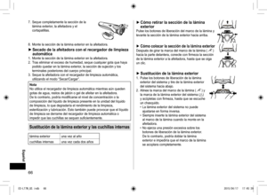 Page 6666
7. Seque completamente la sección de la 
lámina exterior, la afeitadora y el 
cortapatillas.
8. Monte la sección de la lámina exterior en la afeitadora.
 
► Secado de la afeitadora con el recargador de limpieza 
automática
1.  Monte la sección de la lámina exterior en la afeitadora.
2.  Tras eliminar el exceso de humedad, seque cualquier gota que haya 
podido quedar en la lámina exterior, la sección de sujeción y los 
terminales posteriores del cuerpo principal.
3.  Seque la afeitadora con el...