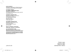 Page 76F EN, CA, ESPrinted in Japan
Imprimé au Japon Impreso en Japón
ES9700LT7N1A   Y0515‑0
IN USA CONTACT:
Panasonic Corporation of North America
Two Riverfront Plaza, Newark, NJ 07102‑5490
IN CANADA CONTACT:
AU CANADA, COMMUNIQUEZ AVEC:
Panasonic Canada Inc.
5770 Ambler Drive, Mississauga, Ontario L4W 2T3
www.panasonic.com
EN MEXICO CONTACTE CON:
Panasonic de M\351xico S.A. de C.V.
Félix Cuevas No. 6 Piso 2 y 3
Col. Tlacoquemecatl Del Valle
Del. Benito Juárez
México, D.F. C.P.03200
01 (55) 5488‑1000
EN...