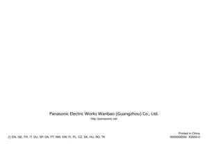 Page 108Panasonic Electric Works Wanbao (Guangzhou) Co., Ltd.
http://panasonic.net
F EN, GE, FR, IT, DU, SP, DA, PT, NW, SW, FI, PL, CZ, SK, HU, RO, TK Printed in China
0000000000  X0000
 ‑0 