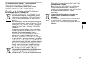 Page 255
 Italiano
Per la salvaguardia dell’ambiente e il riciclo dei materiali
Questo rasoio contiene batterie al Nichel Metal Idrato.
Assicurarsi che le batterie vengano smaltite presso un centro 
autorizzato, se presente nel proprio Paese di residenza.
Informazioni per gli utenti sulla raccolta e l’eliminazione di 
vecchie apparecchiature e batterie usate
Questi simboli sui prodotti, sull’imballaggio, e/o sulle 
documentazioni o manuali accompagnanti i prodotti 
indicano che i prodotti elettrici,...