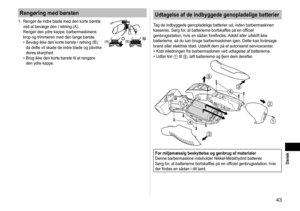 Page 4343
 Dansk
Rengøring med børsten
1. Rengør de indre blade med den korte børste 
ved at bevæge den i retning (A). 
Rengør den ydre kappe, barbermaskinens 
krop og trimmeren med den lange børste. Bevæg ikke den korte børste i retning (B), 
da dette vil skade de indre blade og påvirke 
deres skarphed.
Brug ikke den korte børste til at rengøre 
den ydre kappe.
•
•(A)(B)
Udtagelse af de indbyggede genopladelige batterier
Tag de indbyggede genopladelige batterier ud, inden barbermaskinen 
kasseres. Sørg for, at...