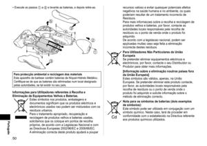 Page 5050
Português
Execute os passos 1 a 5 e levante as baterias, e depois retire-as.







Para protecção ambiental e reciclagem dos materiais
Esta aparelho de barbear contém baterias de Níquel-Hidreto Metá\
lico.
Certifique‑se de que as baterias são eliminadas num local designado 
pelas autoridades, se tal existir no seu país.
Informações para Utilizadores referentes à Recolha e 
Eliminação de Equipamentos Velhos e Baterias.
Estes símbolos nos produtos, embalagens e 
documentos significam que os...