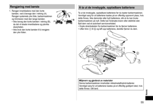Page 5555
Norsk
Rengjøring med børste
1. Rengjør innerbladene med den korte 
børsten, ved å bevege den i retning (A). 
Rengjør systemets ytre folie, barbermaskinen 
og trimmeren med den lange børsten. Ikke beveg den korte børsten i retning (B), 
da det vil skade innerbladene og påvirke 
skarpheten.
Ikke bruk den korte børsten til å rengjøre 
den ytre folien.
•
•(A)(B)
Å ta ut de innebygde, oppladbare batteriene
Ta ut de innebygde, oppladbare batteriene før du kaster barbermaskinen\
. 
Vennligst sørg for at...