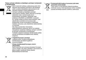 Page 6868
Suomi
Paristomerkintää koskeva huomautus (alla kaksi 
esimerkkiä merkinnöistä): 
Tämä merkki voi olla käytössä yhdessä kemiallisen 
merkinnän kanssa. Siinä tapauksessa merkki noudattaa 
kyseistä kemikaalia koskevan direktiivin vaatimuksia. 
Tietoja vanhojen laitteiden ja käytettyjen paristojen keräyksestä 
ja hävittämisestä
Nämä merkinnät tuotteissa, pakkauksissa ja/tai niihin 
liitetyissä dokumenteissa tarkoittavat, että käytettyjä 
sähkö- ja elektroniikkalaitteita sekä paristoja ei tule 
sekoittaa...