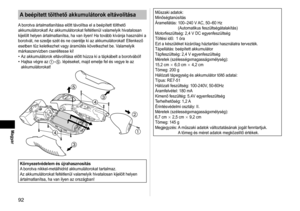 Page 929
Magyar
A beépített tölthető akkumulátorok eltávolítása
A borotva ártalmatlanítása előtt távolítsa el a beépített tölthető 
akkumulátorokat! Az akkumulátorokat feltétlenül valamelyik hivatalosan 
kijelölt helyen ártalmatlanítsa, ha van ilyen! Ha tovább kí\
vánja használni a 
borotvát, ne szedje szét és ne cserélje ki az akkumulátorokat! Ellenkező 
esetben tűz keletkezhet vagy áramütés következhet be. Valamelyik 
márkaszervizben cseréltesse ki!Az akkumulátorok eltávolítása előtt húzza ki a tápkábelt...