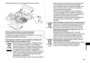 Page 9999
 Română
Efectuaţi paşii de la 1 la 5 şi ridicaţi bateriile, apoi scoateţi‑le.







Pentru protecţia mediului şi reciclarea materialelor
Acest aparat de ras conţine baterii nichel‑metal hidrid.
Vă rugăm să vă asiguraţi că bateriile sunt predate într‑un punct oficial 
desemnat, dacă există unul în ţara dvs.
Informaţii pentru utilizatori privind colectarea şi debarasarea 
echipamentelor vechi şi a bateriilor uzate
Aceste simboluri, de pe produse, ambalajele acestora şi/sau documentele...