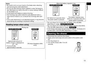 Page 1313
 English
Notes •Be careful not to c\lut your han\f on the b
la\fe when attaching\l 
an\f removing the comb attac\lhment.
 • Do not use with sh\laving creams applie\f\l or when the bear\f \lis 
w

et. Wet bear\f can stick to the skin or c\llump making it \fiffi\lcult 
for the bla\fe to cut.
 • Comb bear\f an\f si\febur

ns before trimming.
 •Hair trimmings may collect insi\fe the\l comb attachment wh\len a 
large v olume of bear\f is cu\lt, so \fiscar\f hair \ltrimmings after each\l 
use.
 • If the...