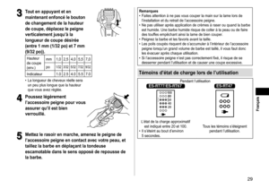 Page 2929
 Français
3
3Toutenappuyanteten
maintenantenfoncélebouton
dechangementdelahauteur
decoupe,déplacezlepeigne
verticalementjusqu’àla
longueurdecoupedésirée
(entre1mm(1/32po)et7mm
(9/32po))�
Hauteur	de	coupe
(env
.) mm 1,0 2,5 4,0 5,5 7,0
po
1/32 3/32 5/32 7/32 9/32
Indicateur 1.0 2.5 4.0 5.5 7.0
	• La	longueur	de	cheveux	réelle	sera	un	peu	plus	longue	que	la...