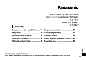 Page 3535
Español
Instrucciones	de	funcionamiento
(Electrodoméstico)	Afeitadora	recargable
Modelo	n.º	
ES-R
T77
ES-R T67
ES
-R
 T47
Gracias	por	comprar	este	producto	Panasonic.
Antesdeponerestaunidadenfuncionamiento,lealasinstruccionesensutotalidadyguárdelasparasuusoenelfuturo�
Precauciones de seguridad ........... 36
Uso
previsto
 ����������������������������������������������
40
Identificación...