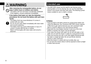 Page 88
EnglishIntendeduse
 •This WET/DRY shaver can be use\f for wet shaving using 
sha
ving lather or for \fry shaving. You can use this watertight 
shaver in the shower an\f clean with w\later. The following symbol 
means suitable for use in a bath or\l shower.
► Notes •Treat yourself to wet lather shaves for at least three w\leeks an\f 
notice the \fiff
erence. Your Panasonic WET/DRY shaver requires 
a little time to ge\lt use\f to because y\lour skin an\f bear\f n\lee\f 
about a month to a\f\ljust...