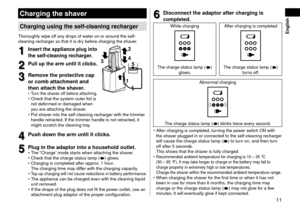 Page 1111
 English
Chargingtheshaver
Chargingusingtheself-\fleaningre\fharger
Thoroughly wipe off\l any \frops of water on or aroun\f t\lhe self‑cleaning recharger \lso that it is \fry before charging the s\lhaver.
1
1Inserttheapplian\fepluginto
theself-\f

leaning
re\f
 harger\b
2
2Pullupthearmuntilit\fli\fks\b
3
3Removetheprote\ftive\fap
or\fombatta\f

hment
and
thenatta\f

h
thesha...