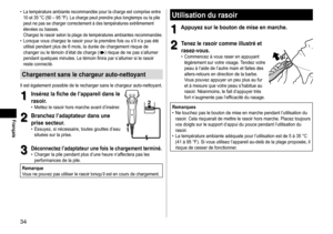 Page 3434
Français
	• La	température	ambiante	recommandée	pour	la	charge	est	comprise	entre	10	et	35	°C	(50	–	95	°F).	La	charge	peut	prendre	plus	longtemps	ou	la	pile	peut	ne	pas	se	charger	correctement	à	des	températures	extrêmement	élevées	ou	basses.	
Chargez	le	rasoir	selon	la	plage	de	températures	ambiantes	recommandée.	• Lorsque	vous	chargez	le	rasoir	pour	la	première	fois	ou	s’il	n’a	pas	été	utilisé	pendant	plus	de	6	mois,	la	durée	de	chargement	risque	de	changer	ou	le	témoin	d’état	de	charge	()	risque	de...