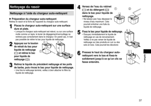 Page 3737
 Français
Nettoyagedurasoir
Nettoyageàl’aideduchargeurauto-nettoyant
►Préparationduchargeurauto-nettoyantRetirez	le	rasoir	et	la	fiche	de	l’appareil	du	chargeur	auto-nettoyant.
1
1Placezlechargeurauto-nettoyantsurunesurface
dureetplate�	• Lorsque	le	chargeur	auto-nettoyant	est	relevé,	ou	sur	une	surface	molle	comme	un	tapis,	le	levier	de	dégagement/verrouillage	ne	rentrera	pas	correctement	dans	le	chargeur

.
	En...