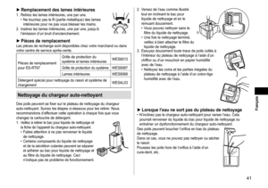Page 4141
 Français
►Remplacementdeslamesintérieures1.	 Retirez	les	lames	intérieures,	une	par	une.	• Ne	touchez	pas	le	fil	(partie	métallique)	des	lames	intérieures	pour	ne	pas	vous	blesser	les	mains.
2.	

Insérez
	les	lames	intérieures,	une	par	une,	jusqu’à	l’émission	d’un	bruit	d’enclenchement.
►PiècesderemplacementLes	pièces	de	rechange	sont	disponibles	chez	votre	marchand	ou	dans	votre	centre	de	service	après-vente.
Pièces	de	remplacement	pour	ES-R
T97 Grille
	de	protection...