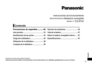 Page 4747
Español
Instrucciones	de	funcionamiento
(Electrodoméstico)	Afeitadora	recargable
Modelo	n.º	ES-RT97
Gracias	por	comprar	este	producto	Panasonic.
Antesdeponerestaunidadenfuncionamiento,lealasinstruccionesensutotalidadyguárdelasparasuusoenelfuturo�
Precauciones de seguridad ........... 48
Uso
previsto
 ����������������������������������������������
53
Identificación
delaspartes���������������������54...