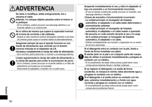 Page 5050
 Español
ADVERTENCIA
Nodañenimodifique,dobleenérgicamente,tireoretuerzaelcable�
Además,nocoloqueobjetospesadossobreelmismonilopellizque�-	De	lo	contrario,	podría	provocar	una	descarga	eléctrica	o	un	incendio	debido	a	un	cortocircuito.
Noloutilicedemaneraquesuperelacapacidadnominaldelatomadecorrienteodelcableado�-	Superar	el	valor	nominal	al...