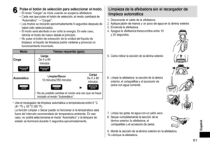 Page 6161
Español
6
6Pulseelbotóndeselecciónparaseleccionarelmodo�	• El	modo	“Cargar”	se	inicia	cuando	se	acopla	la	afeitadora.	• Cada	vez	que	pulse	el	botón	de	selección,	el	modo	cambiará	de	“Automático”		“Cargar”.	• Los	modos	se	iniciarán	aproximadamente	6	segundos	después	de	haber	sido	seleccionados.	• El	modo	será	abortado	si	se	corta	la	energía.	En	este	caso,	reinicie	el	modo	de	nuevo	desde	el	principio.	• No	pulse	el	botón	de	extracción	de	la	unidad	del	líquido	de	limpieza;...