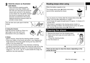 Page 1111
 English
Readinglampswhenusing
When the battery capacity is low
The charge status \llamp (
) blinks once every 
secon\f when operating the shaver.
 • You can shave 2 to 3 times afte\lr the charge statu\ls lamp () 
blinks. (This will \fiffer \fepen\fing on usa\lge.)
 • A full charge will s\lupply enough po

wer for approx. 14 shaves of 3 
minutes each.
 • If the sha

ver is operate\f in the shaving sensor mo\fe in\l a 
battery‑shortage con\fition, the\l shaving sensor lamp (
) glows...