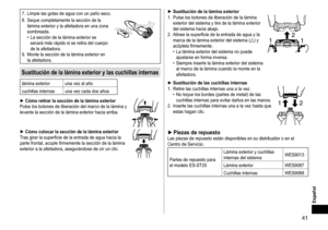 Page 4141
Español
7.	 Limpie	las	gotas	de	agua	con	un	paño	seco.
8.	 Seque 	 completamente 	 la 	 sección 	 de 	 la 	
lámina

	 exterior 	 y 	
la
 	 afeitadora 	 en 	 una 	 zona 	
sombreada.	• La

	 sección 	 de 	 la 	 lámina 	 exterior 	 se 	
secará

	 más 	 rápido 	 si 	 se 	 retira 	 del 	 cuerpo 	
de

	 la 	 afeitadora.
9.	 Monte
	 la 	 sección 	 de 	 la 	 lámina 	 exterior 	 en 	
la

	 afeitadora.
Sustituciónde la lámina exterior y las cuchillas internas
lámina	exterior una...