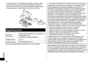 Page 4444
 Español
	• Pulse	 el 	 interruptor 	 de 	 encendido 	 para 	 encender 	 el 	 aparato 	 y 	 déjelo 	encendido
	 hasta 	 que 	 la 	 batería 	 este 	 completamente 	 descargada.
	• Lleve

	 a 	 cabo 	 los 	 pasos 	
1	a	6	y	levante	la	batería,	después	retírela.	• T
enga
	
cuidado
	
de
	
no
	
cortocircuitar 	 los 	 contactos 	 de 	 la 	 batería.






Especificaciones
Fuente	de	alimentación Anote
	 el 	 número 	 de 	 placa 	 que 	 se 	 encuentra 	 en 	el
	 adaptador 	 de 	 CA.
(Conversión
	 de...