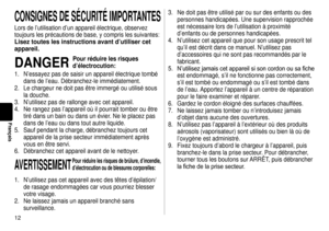 Page 121
Français
CONSIGNESDESÉCURITÉ IMPORTANTES
Lors de l’utilisation d’un appareil électrique, observez 
toujours les précautions de base, y compris les suivantes:
Liseztouteslesinstructionsavantd’utilisercet
appareil.
DANGER
Pourréduirelesrisques
d’électrocution:
1.  N’essayez pas de saisir un appareil électrique tombé 
dans de l’eau. Débranchez-le immédiatement.
2.  Le chargeur ne doit pas être immergé ou utilisé sous 
la douche.
3....