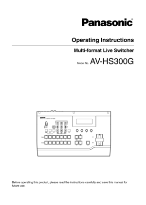 Page 1
Before operating this product, please read the instructions carefully and save this manual for 
future use.
Operating Instructions
Multi-format Live Switcher
Model No.  AV-HS300G 