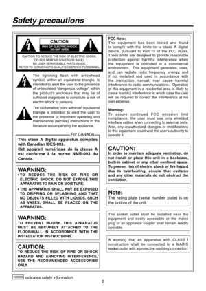Page 2


 indicates safety information.
This  class  A  digital  apparatus  complies 
with Canadian ICES-003.
Cet  appareil  numérique  de  la  classe  A 
est  conforme  à  la  norme  NMB-003  du 
Canada.
For CANADA
Safety precautions
CAUTION
RISK OF ELECTRIC SHOCK DO NOT OPEN
CAUTION: TO REDUCE THE RISK OF ELECTRIC SHOCK, DO NOT REMOVE COVER (OR BACK).NO USER SERVICEABLE PARTS INSIDE.REFER TO SERVICING TO QUALIFIED SERVICE PERSONNEL.
The  lightning  flash  with  arrowhead 
symbol,  within  an...