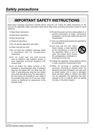 Page 3
3

 indicates safety information.
 1)  Read these instructions.
  )  Keep these instructions.
  3)  Heed all warnings.
  4)  Follow all instructions.
  5)  Do not use this apparatus near water.
  6)  Clean only with dry cloth.
  7)   Do  not  block  any  ventilation  openings.  Install 
i n   a c c o r d a n c e   w i t h   t h e   m a nu fa c t u r e r ' s 
instructions.
  8)   D o   n o t   i n s t a l l   n e a r   a ny   h e a t   s o u r c e s 
 
such  as  radiators,  heat  registers,...